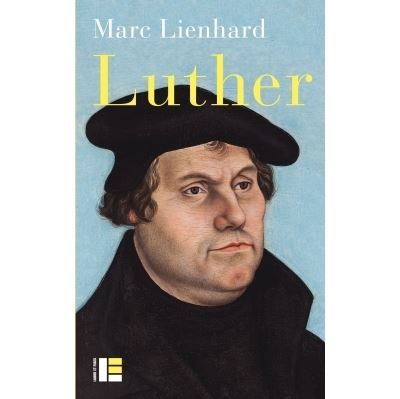 Luther Ses sources, sa pensée, sa trace dans l'histoire