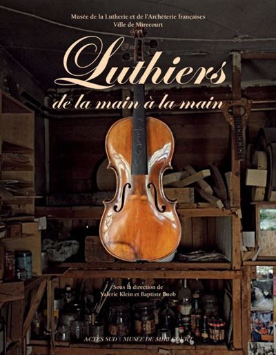 Luthiers de la main à la main Musee de la lutherie et de l archeterie francaises-ville de mirecourt