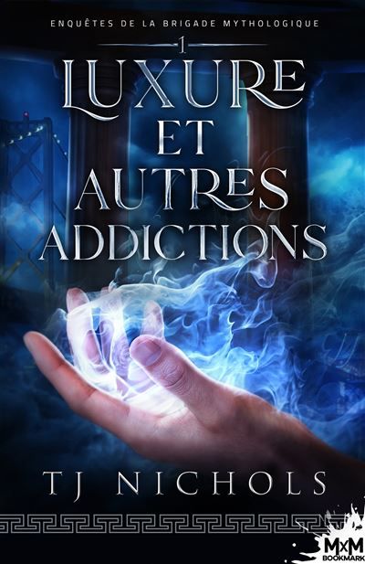 Luxure et autres addictions Enquêtes de la brigade mythologique, T1