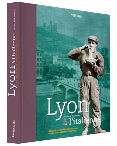 Lyon à l'Italienne (Fr) Deux siècles de présence italienne dans l’agglomération lyonnaise