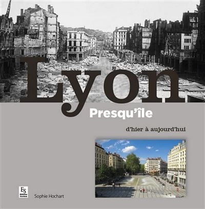 Lyon presqu'ile d'hier à aujourd'hui (Réédition)
