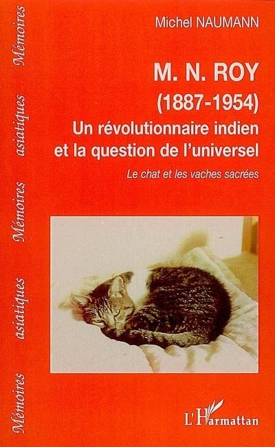 M.n.roy (1887-1954) Un révolutionnaire indien et la question de l'universel - Le chat et les vaches sacrées