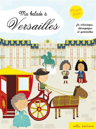 Ma balade à Versailles En coloriages, découpages et gommettes