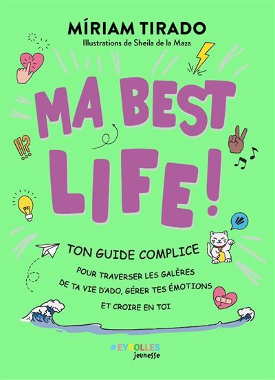 Ma best life ! Ton guide complice pour traverser les galères de ta vie d'ado, gérer tes émotions et croire en toi