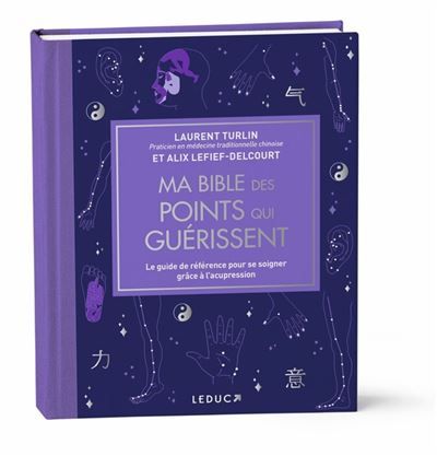 Ma bible des points qui guérissent - édition de luxe Le guide de référence pour se soigner grâce à l’acupression