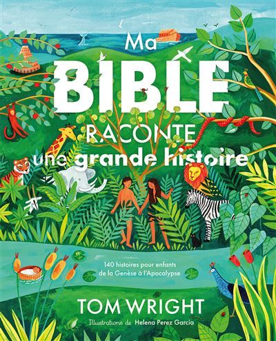 Ma Bible raconte une grande histoire 140 histoires pour enfants de la Genèse à l’Apocalypse