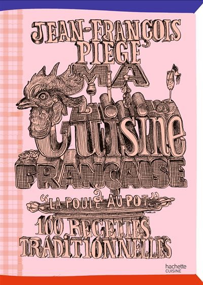 Ma cuisine française à "La Poule au Pot" 100 recettes traditionnelles