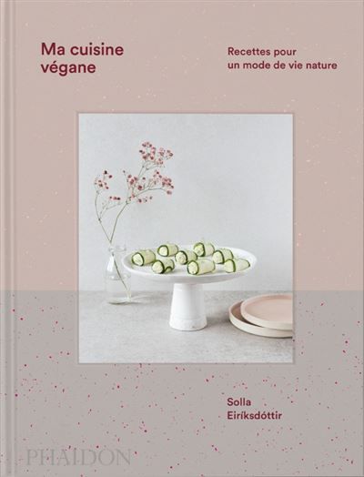 Ma cuisine végane Recettes pour un mode de vie nature