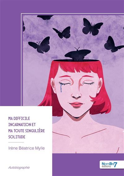 Couverture de Ma difficile incarnation et ma toute singulière solitude par Irène Béatrice Mylle