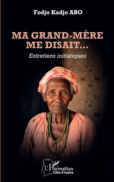 Ma grand-mère me disait… Entretiens initiatiques
