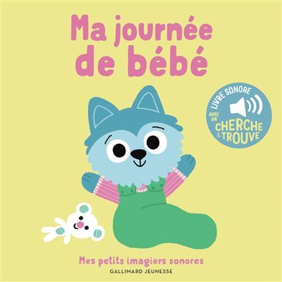 Ma journée de bébé Des sons à écouter, des images à regarder