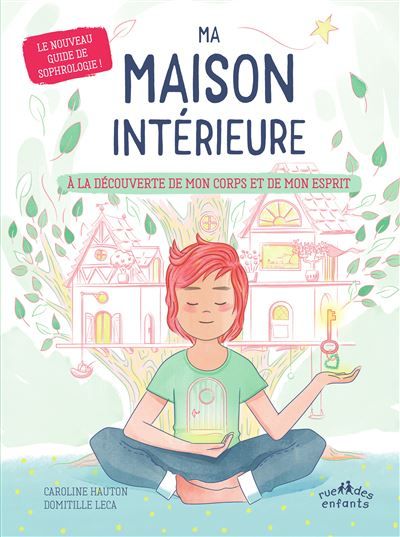 Ma maison intérieure - À la découverte de mon corps et de mon esprit Le nouveau guide de sophrologie !