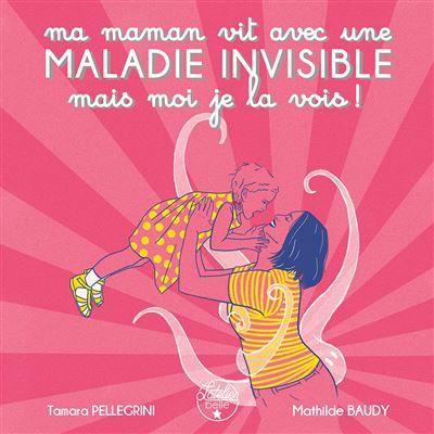 Ma maman vit avec une maladie invisible mais moi je la vois !