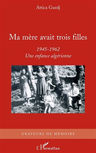 Ma mère avait trois filles 1945-1962 - Une enfance algérienne