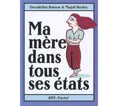 Ma mere dans tous ses etats - Magali Bardos