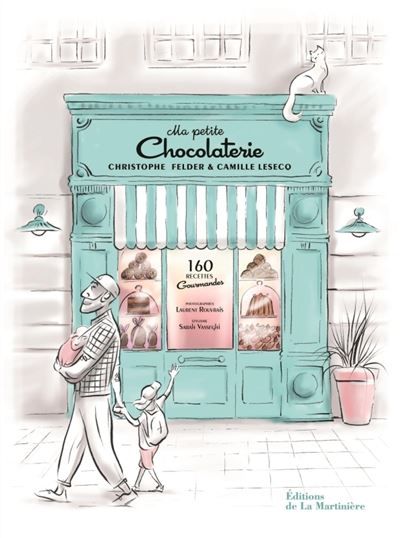 Ma petite chocolaterie 160 recettes gourmandes
