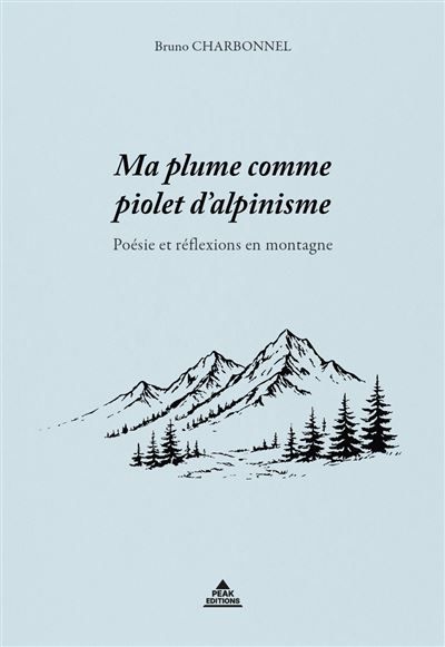 Couverture de Ma plume comme piolet d’alpinisme Poésie & réflexions en montagne par Bruno Charbonnel