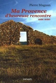 Ma Provence d'heureuse rencontre - Guide secret