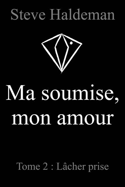 Ma soumise, mon amour, Tome 2 Lâcher prise