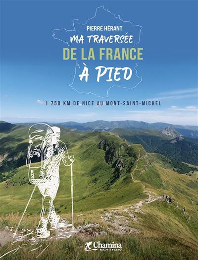 Ma traversee de la france a pied 1750 km de Nice au Mont-Saint-Michel