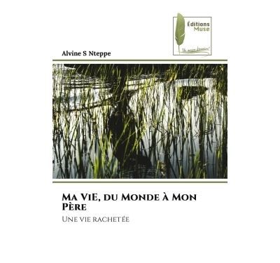 Ma ViE, du Monde à Mon Père Une vie rachetée