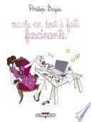 Couverture de Ma vie est tout à fait fascinante par Pénélope Bagieu