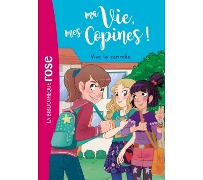 Ma vie, mes copines, Tome 01 - Vive la rentrée !