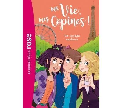 Ma vie, mes copines, Tome 03 - Le voyage scolaire