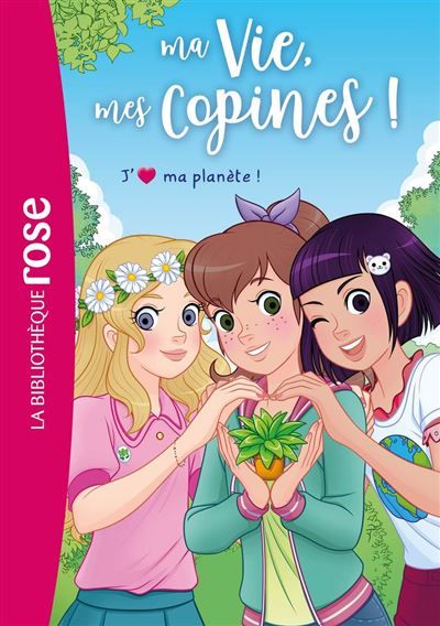 Ma vie, mes copines, Tome 40 - J'aime ma planète !