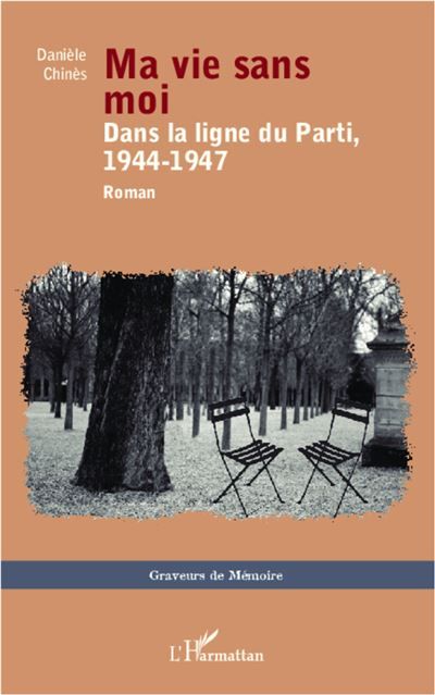 Ma vie sans moi Dans la ligne du Parti, 1944-1947 - Roman