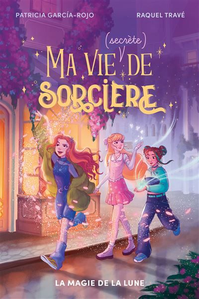Ma vie (secrète) de sorcière - tome 1 - La magie de la lune - Patricia Garcia-Rojo