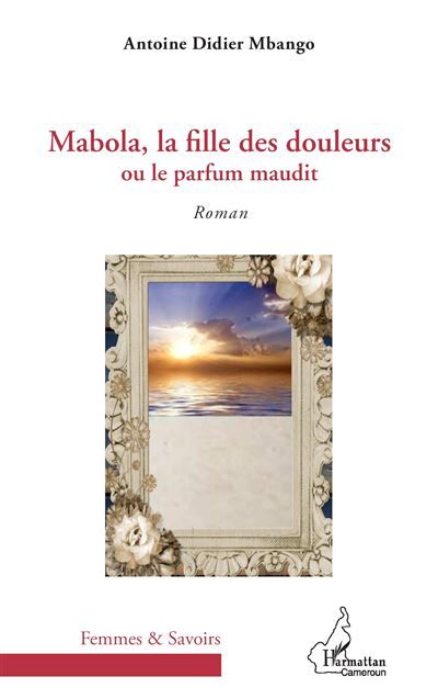 Mabola, la fille des douleurs Ou le parfum maudit