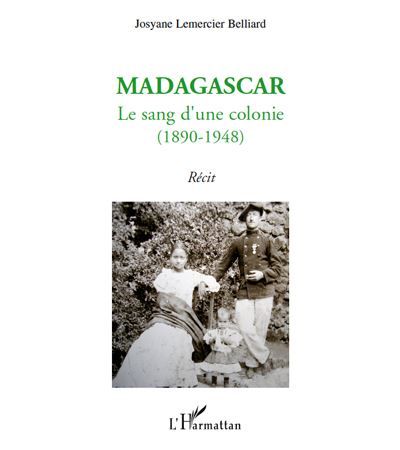Madagascar : le sang d'une colonie (1890-1948) - Récit