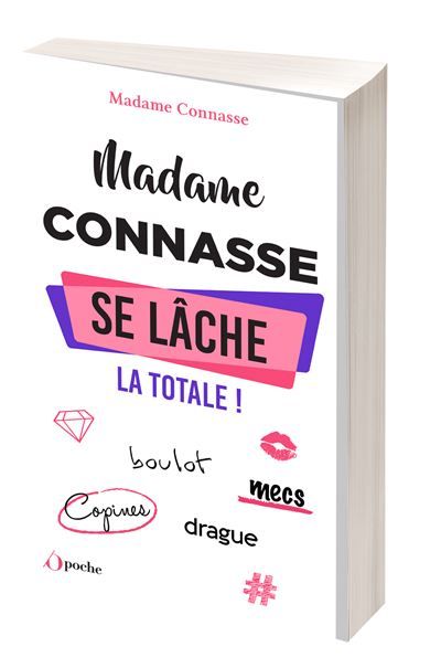 Madame Connasse se lâche : la totale ! Boulot, mecs, copines, drague