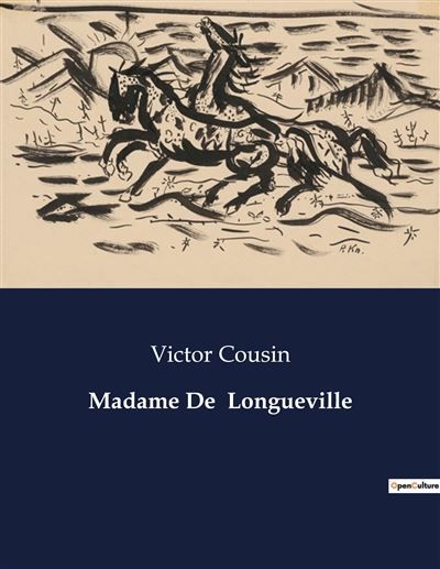 Madame De  Longueville Une exploration de la vie et de l'influence de Madame de Longueville au XVIIe siècle