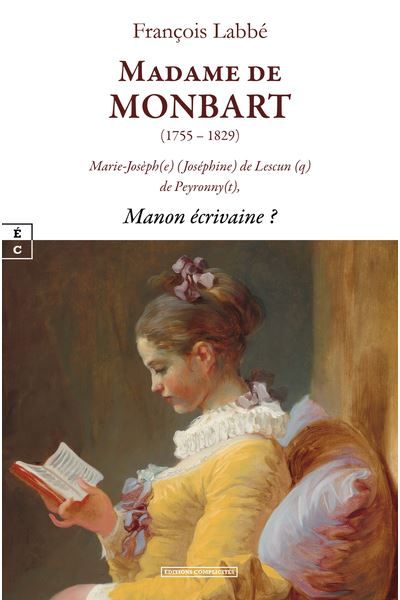 Madame de Monbart, 1755-1829 Marie-Josèph(e) (Joséphine) de Lescun (q) de Peyronny(t), Manon écrivaine ?