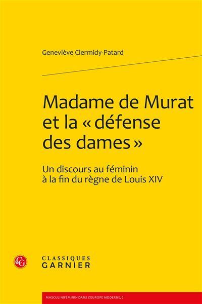 Madame de Murat et la « défense des dames » Un discours au féminin à la fin du règne de Louis XIV