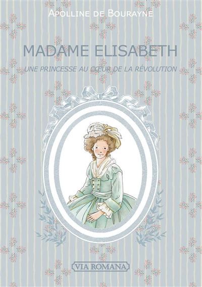 Madame Elisabeth Une princesse au coeur de la Révolution