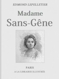 Madame Sans-Gêne, Tome 1: Roman tiré de la Pièce de Mm. Victorien Sardou et Émile Moreau