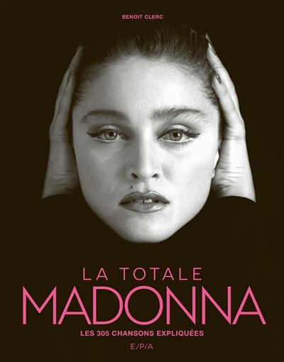 Madonna - La Totale Les 305 chansons expliquées