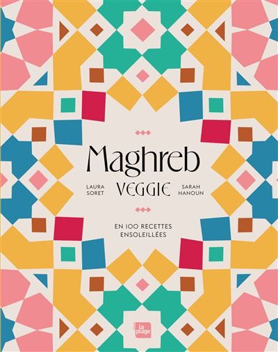 Maghreb Veggie En 100 recettes ensoleillées