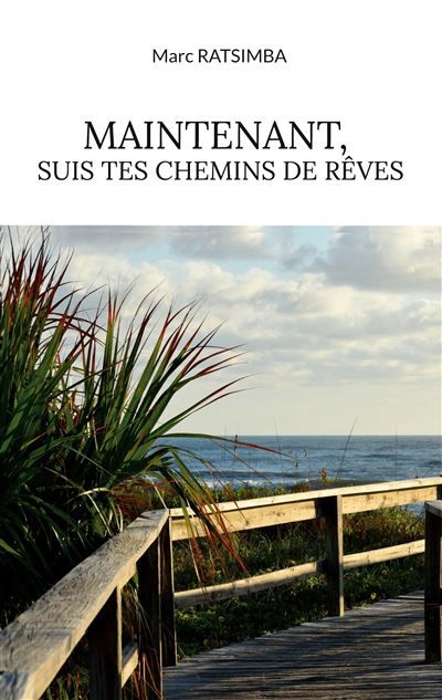 Maintenant, suis tes chemins de rêves - Marc Ratsimba - Books On Demand