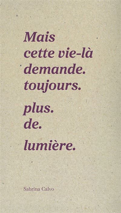 Mais cette vie-là demande. toujours. plus. de. lumière. Prix Gouincourt 2025