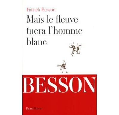 Mais le fleuve tuera l'homme blanc