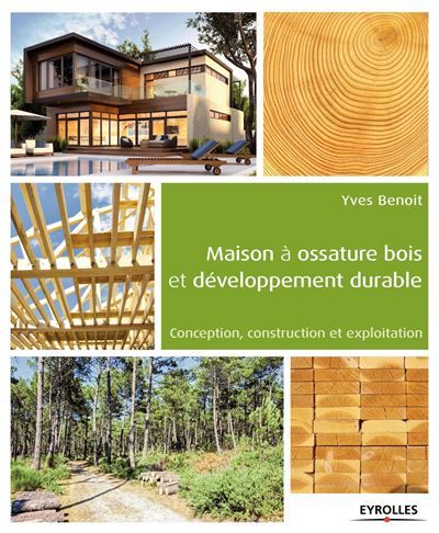 Maison à ossature bois et développement durable Conception, construction et exploitation.