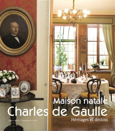 Maison natale Charles de Gaulle Héritages et destins