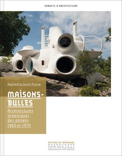 Maisons-bulles. Architectures organiques des année Architectures organiques, 1960-1970
