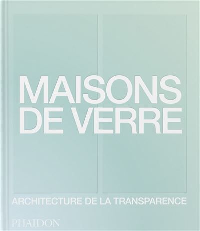 Maisons de verre Architecture de la transparence