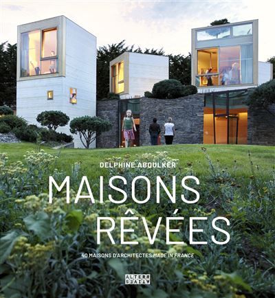 Maisons rêvées 40 maisons d'architectes made in France