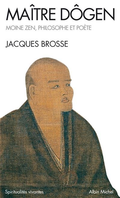 Maître Dogen Moine zen, philosophe et poète 1200-1253